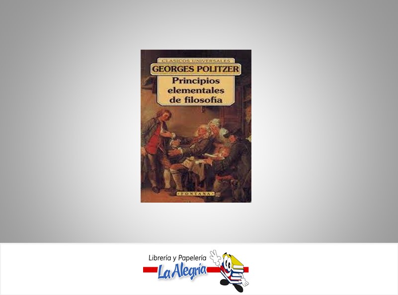 PRINCIPIO ELEMENTALES DE FILOSOFIA TEMATICA FILOSOFIA AUTOR GEORGES POLITZER EDITORIAL CLASICOS UNIVERSALES