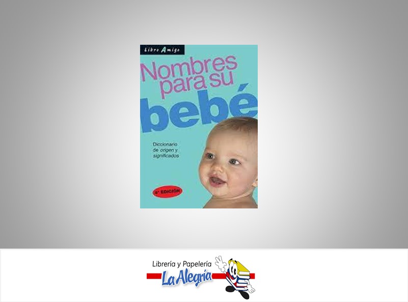 NOMBRES PARA SU BEBE TEMATICA MANUALES AUTOR EDICIONES CONTINENTE EDITORIAL LIBRO AMIGO
