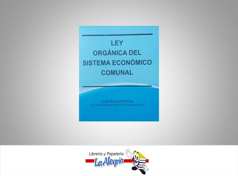 LEY ORGANICA DEL SISTEMA ECONOMICO COMUNAL TEMATICA LEYES AUTOR G.O.N6.011 EXT EDITORIAL DISTRIBUIDORA ML