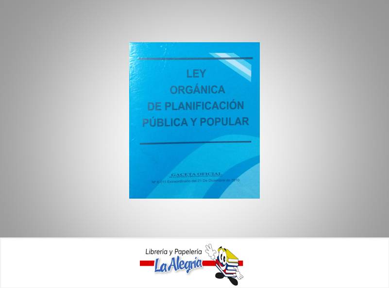 LEY ORGANICA DE PLANIFICACION PUBLICA Y POPULAR TEMATICA LEYES AUTOR G.O.N6.011 EXT EDITORIAL DISTRIBUIDORA M.L., C.A.
