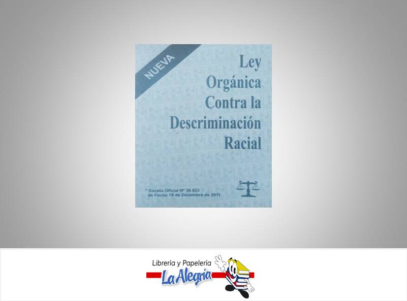 LEY ORGANICA CONTRA DISCRIMINACION RACIAL  TEMATICA LEYES AUTOR G.O.N 39.823 EDITORIAL DISTRIBUIDORA ML