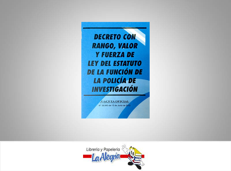DECRETO CON RANGO,VALOR Y FUERZA DE LEY DEL ESTATUTO DE LA FUNCION DE LA POLICIA DE INVESTIGACION  TEMATICA LEYES AUTOR G.O.N39.945 EDITORIAL DISTRIBUIDORA ML