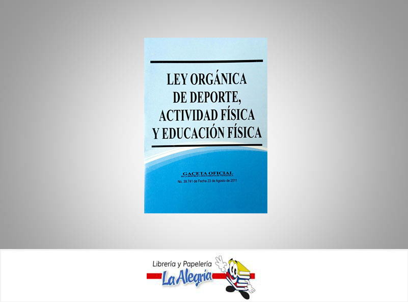 LEY ORGANICA DE DEPORTE, ACTIVIDAD FISICA Y EDUCACION FISICA  TEMATICA LEYES AUTOR GO 39741 EDITORIAL DISTRIBUIDORA ML