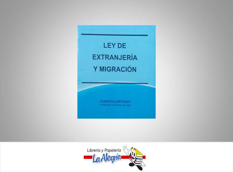 LEY DE EXTRANJERIA Y MIGRACION TEMATICA LEYES AUTOR G.O.N 37.944 EDITORIAL DISTRIBUIDORA ML