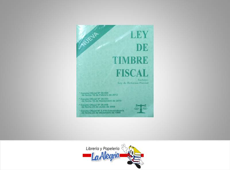 LEY DE TIMBRE FISCAL TEMATICA LEYES AUTOR G.O.N39.866 EDITORIAL DISTRIBUIDORA M.L., C.A.