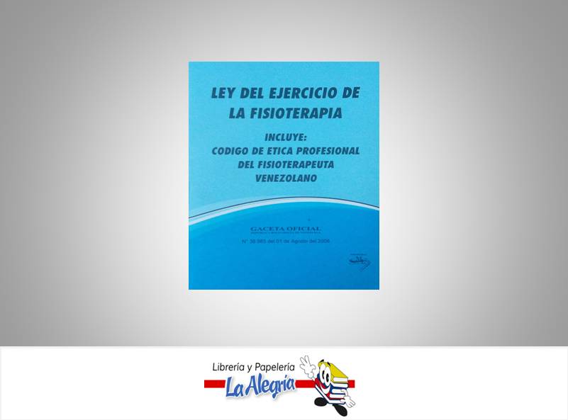 LEY DEL EJERCICIO DE LA FISIOTERAPIA  TEMATICA LEYES AUTOR G.O.N 38.985 EDITORIAL DISTRIBUIDORA ML