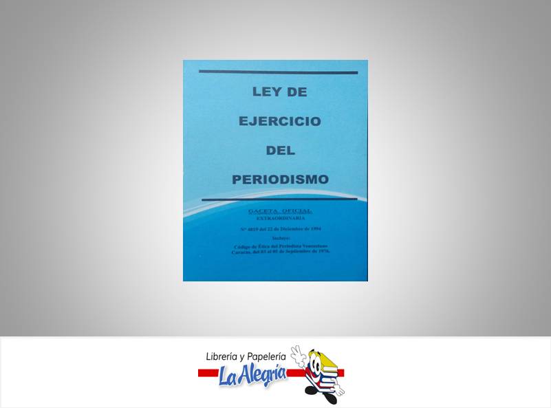 LEY DEL EJERCICIO DEL PERIODISMO TEMATICA LEYES AUTOR G.O.N4.819 EDITORIAL DISTRIBUIDORA ML