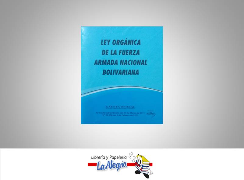 LEY ORGANICA DE LA FUERZA ARMADA NACIONA  TEMATICA LEYES AUTOR G.O.N6.020 EDITORIAL DISTRIBUIDORA ML