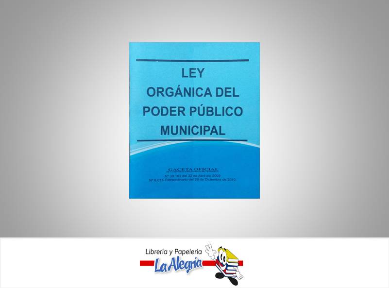 LEY ORGANICA DEL PODER PUBLICO MUNICIPAL TEMATICA LEYES AUTOR G.O.N6.015 EDITORIAL DISTRIBUIDORA ML