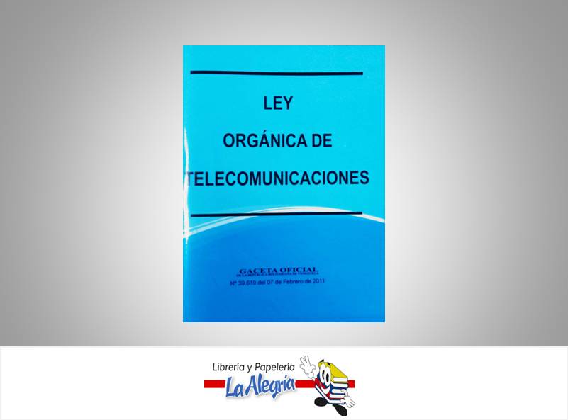 LEY ORGANICA DE TELECOMUNICACIONES  TEMATICA LEYES AUTOR G.O.N 39610 EDITORIAL DISTRIBUIDORA ML