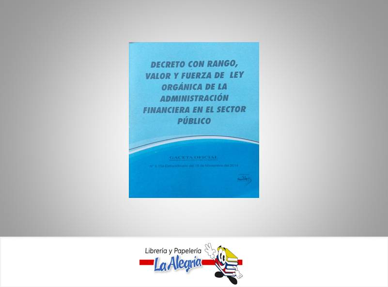 DECRETO CON RANGO Y FUERZA DE LEY ORGANICA DE ADMINISTRACION FINANCIERA DEL SECTOR PUBLICO  TEMATICA LEYES AUTOR G.O.N6.154 EXT EDITORIAL DISTRIBUIDORA ML