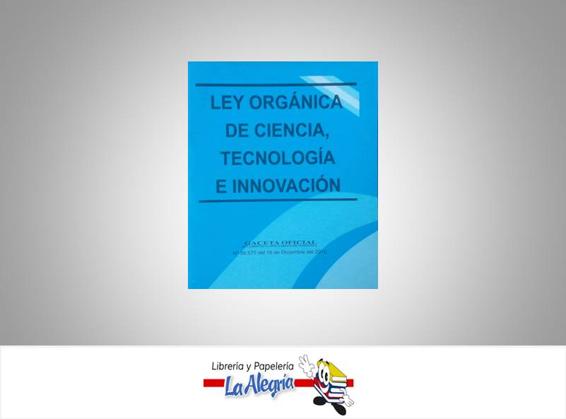 LEY DE CIENCIA, TECNOLOGIA E INNOVACION  TEMATICA LEYES AUTOR G.O.N39.575 EDITORIAL DISTRIBUIDORA ML