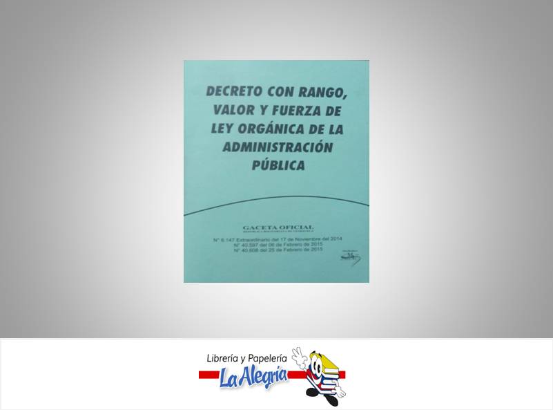 DECRETO CON RANGO,VALOR Y FUERZA DE LA LEY ORGANICA DE LA ADMINISTRACION PUBLICA TEMATICA LEYES AUTOR G.O.N40.608 EDITORIAL DISTRIBUIDORA ML