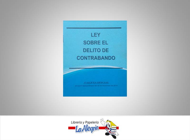 LEY SOBRE EL DELITO DE CONTRABANDO  TEMATICA LEYES AUTOR G.O.N6.017 EXT EDITORIAL DISTRIBUIDORA ML