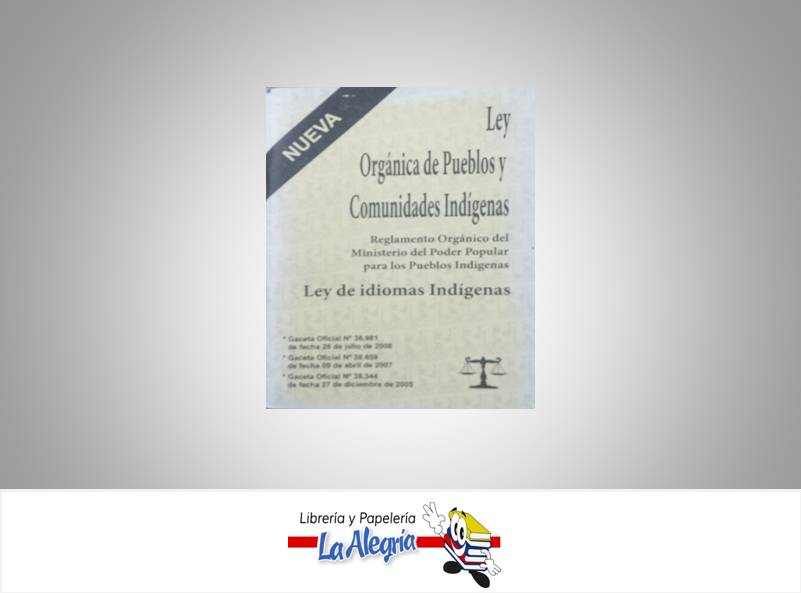 LEY ORGANICA PUEBLOS Y COMUNIDADES INDIGENAS  TEMATICA LEYES AUTOR G.O.N38.981 EDITORIAL DISTRIBUIDORA M.L., C.A.