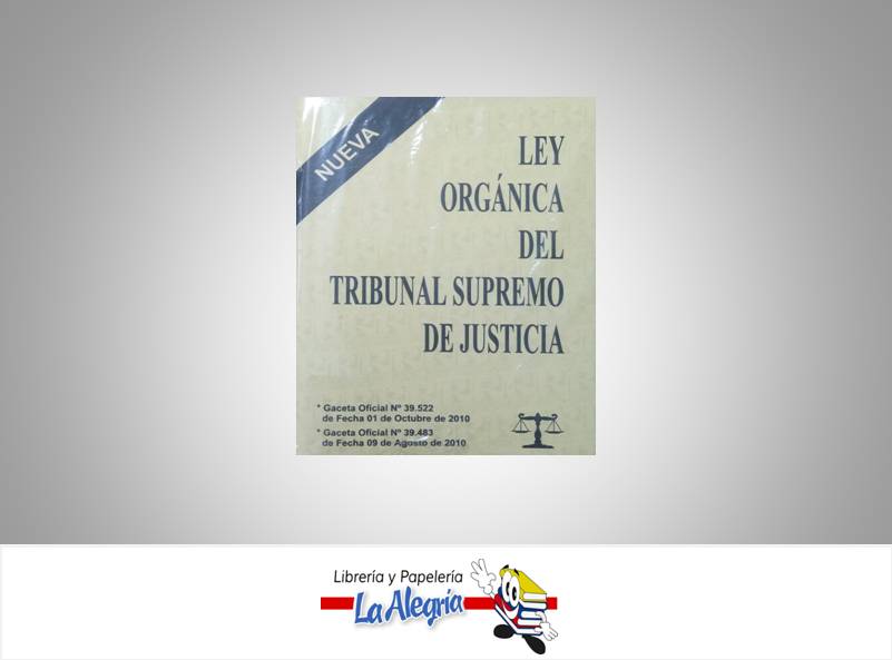 LEY ORGANICA TRIBUNAL SUPREMO DE JUSTICI  TEMATICA LEYES AUTOR G.O.N39.522 EDITORIAL DISTRIBUIDORA M.L., C.A.