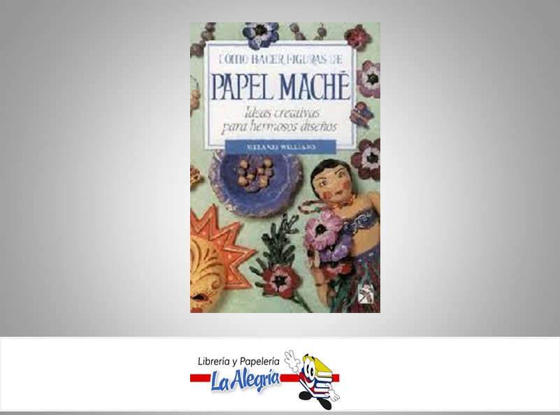 COMO HACER FIGURAS DE PAPEL MACHE  TEMATICA MANUALES   EDITORIAL DIANA