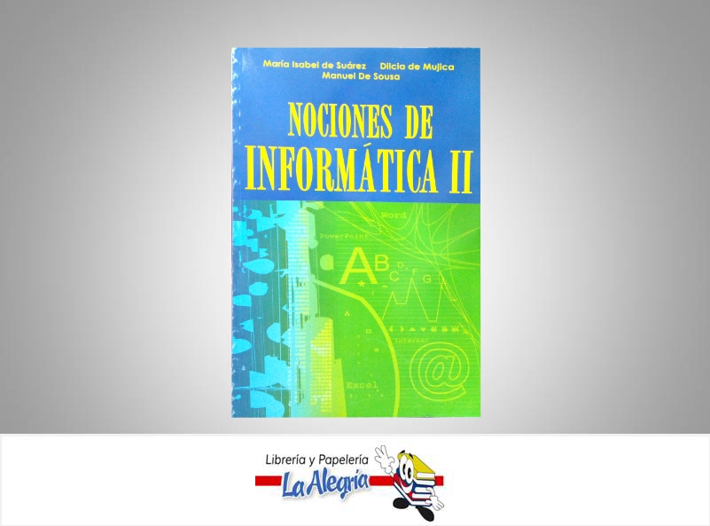 NOCIONES DE INFORMATICA2  TEMATICA EDUCACION AUTOR SUARES MARIA ISABEL EDITORIAL DISTRIBUIDORA DISCOLAR