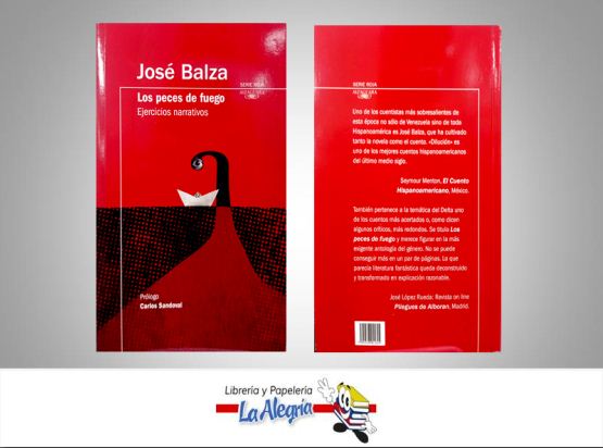 LOS PECES DE FUEGO  TEMATICA ANTOLOGIAS AUTOR JOSE BALZA EDITORIAL EDITORIAL ALFAGUARA