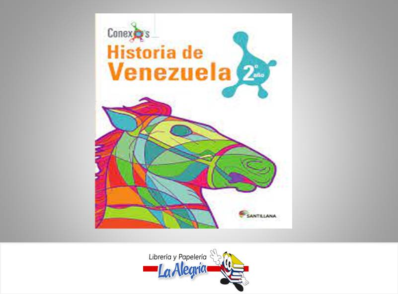 HISTORIA DE VENEZUELA 2 AÑO CONEXOS  TEMATICA HISTORIA AUTOR RODRIGUEZ JOSE MANUEL EDITORIAL SANTILLANA