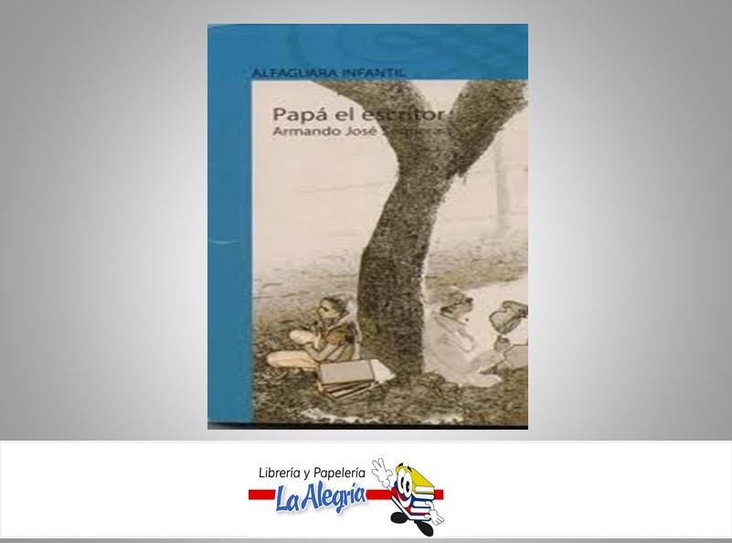PAPA EL ESCRITOR  TEMATICA CUENTOS AUTOR ARMANDO SEQUERA EDITORIAL SANTILLANA