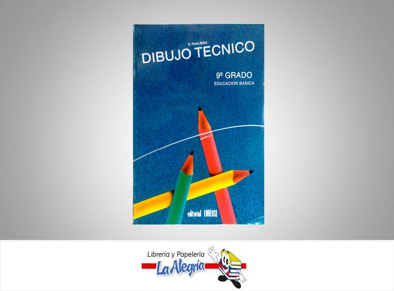 DIBUJO TECNICO 9  TEMATICA EDUCACION AUTOR PEREZ BALDA R. EDITORIAL LARENSE