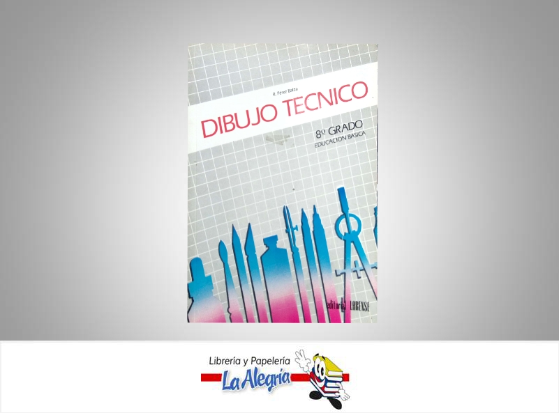 DIBUJO TECNICO 8 GRADO  TEMATICA EDUCACION AUTOR PEREZ BALZA R. EDITORIAL EDITORIAL LARENSE
