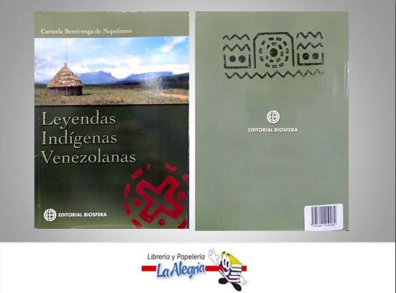 LEYENDAS INDIGENAS VENEZOLANAS  TEMATICA HISTORIA AUTOR CARMELA B EDITORIAL EDITORIAL BIOSFERA