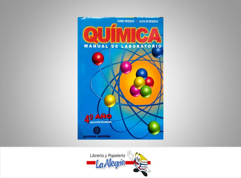 QUIMICA 4 ANO MANUAL DE LABORATORIO  TEMATICA QUIMICA AUTOR REQUEIJO DANIEL EDITORIAL EDITORIAL BIOSFERA
