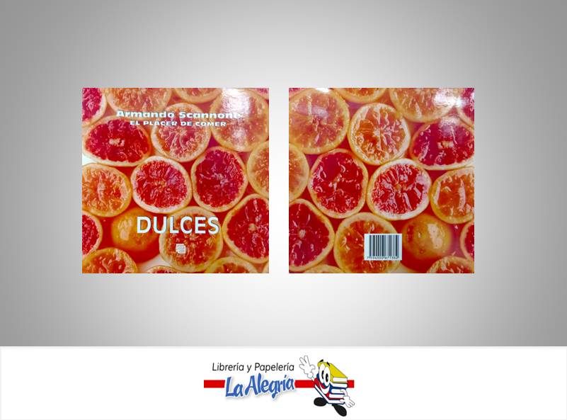 DULCES EL PLACER DE COMER  TEMATICA COCINA AUTOR SCANNONE, ARMANDO EDITORIAL EDITORIAL ARTE