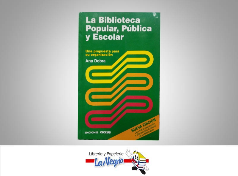 LA BIBLIOTECA POPULAR,PUBLICA Y ESCOLAR  TEMATICA EDUCACION AUTOR DOBRA ANA EDITORIAL CICCUS