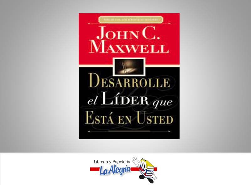 DESARROLLE EL LIDER QUE ESTA EN USTED  TEMATICA AUTO AYUDA AUTOR MAXWELL JOHN EDITORIAL GRUPO NELSON
