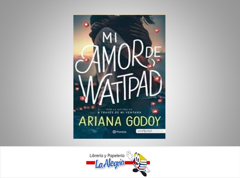 MI AMOR DE WATTPAD TEMATICA NOVELA ROMANTICA AUTOR ARIANA GODOY EDITORIAL PLANETA