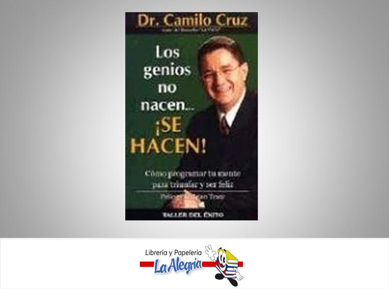 LOS GENIOS NO NACEN SE HACEN  TEMATICA AUTOAYUDA AUTOR CAMILO CRUZ EDITORIAL TALLER DE EXITO