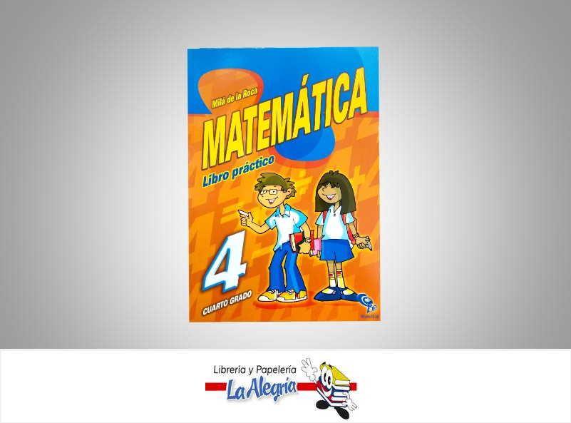 MATEMATICA LIBRO PRACTICO 4TO GRADO  TEMATICA MATEMATICA AUTOR MILA DE LA ROCA EDITORIAL EDICIONES CO-BO