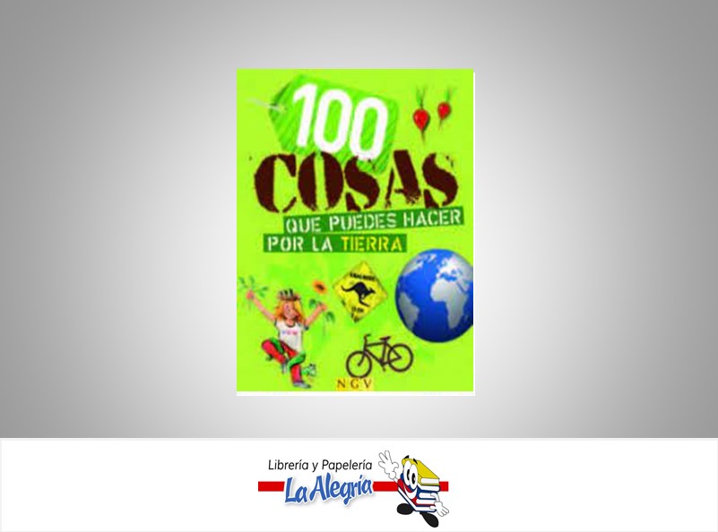 100 COSAS QUE PUEDES HACER POR LA TIERRA TEMATICA CUENTOS AUTOR EDITORIAL NGV MARCA EDITORIAL NGV