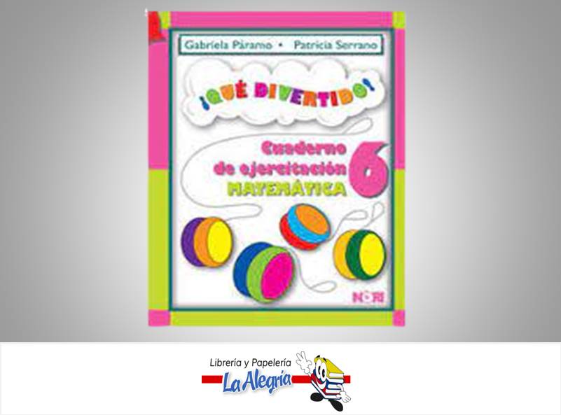QUE DIVERTIDO MATEMATICA 6 CUAD. DE EJER  TEMATICA MATEMATICAS AUTOR PARAMO GABRIELA EDITORIAL NORIEGA EDITORES