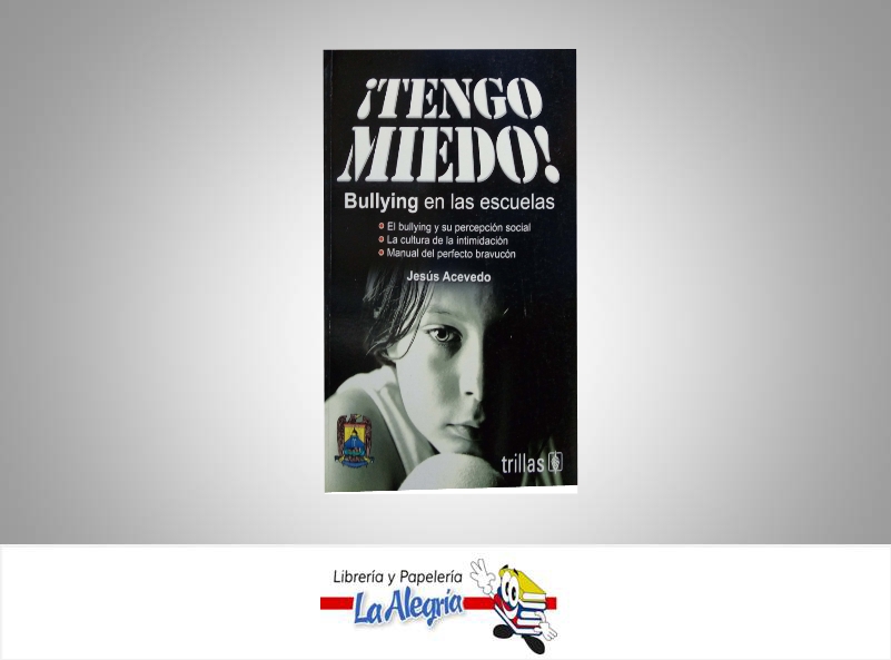 TENGO MIEDO! BULLYING EN LAS ESCUELAS  TEMATICA INVESTIGACION AUTOR ACEVEDO JESUS EDITORIAL TRILLAS