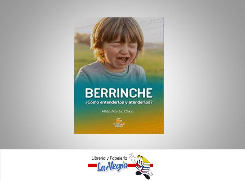 BERRINCHE COMO ENTENDERLOS Y ATENDERLOS  TEMATICA MANUALES J3V EDITORIAL AUTOR HILDA MAR LA CHICA