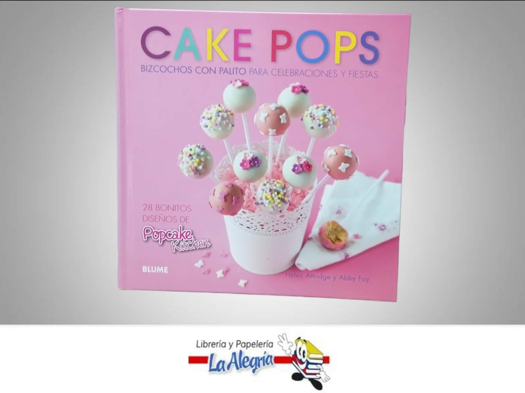 CAKE POPS BIZCOCHOS CON PALITO TEMATICA LIBRO RECETA/PASTELERIA AUTOR HELEN ATTRIDGE Y ABBY FOY EDITORIAL BLUME/COCINA