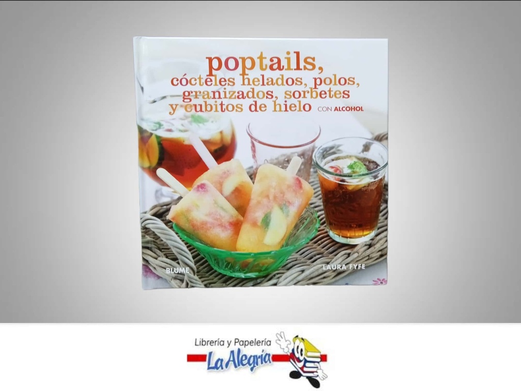 POPTAILS, COCTELES HELADOS,POLOS,GRANIZA  TEMATICA LIBRO RECETA/COCTELES AUTOR LAURA FYFE EDITORIAL BLUME/LICORES