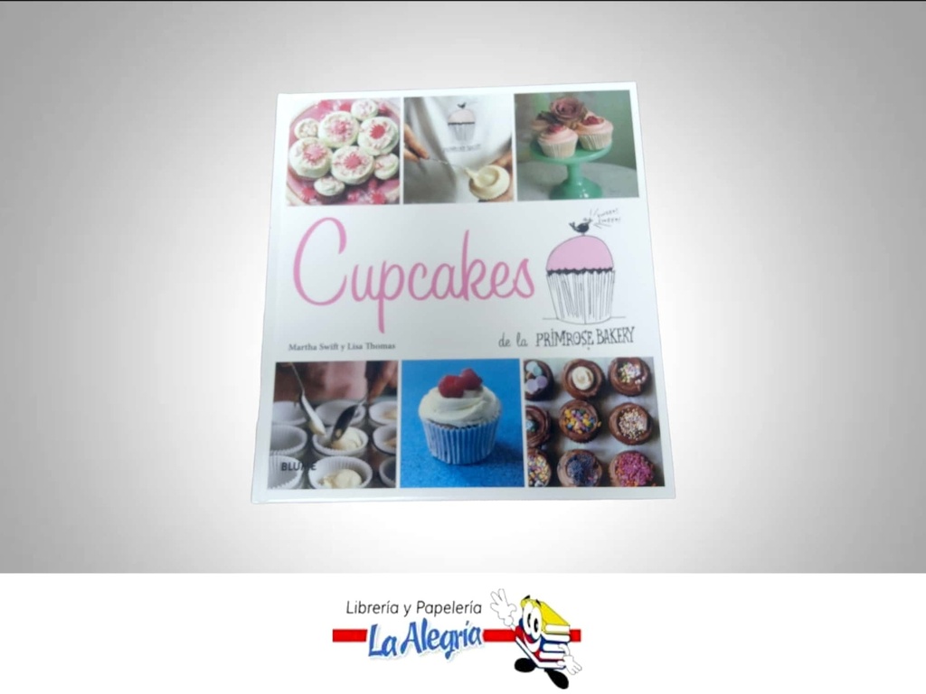 CUPCAKES LA PRIMOSE BAKERY TEMATICA LIBRO RECETA AUTOR MARTHA SWIFT Y LISA THOMA EDITORIAL BLUME