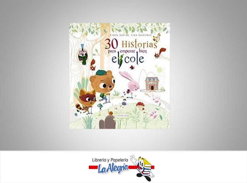 30 HISTORIAS PARA EMPEZAR BIEN EL COLE  TEMATICA CUENTOS AUTOR LAROUSSE EDITORIAL LAROUSSE