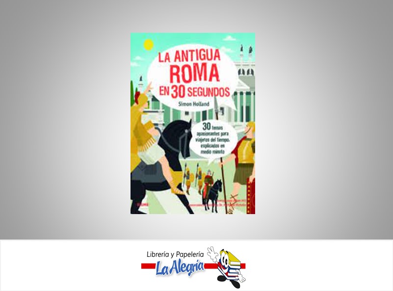 LA ANTIGUA ROMA EN 30 SEGUNDOS TEMATICA INFANTIL AUTOR SIMON HOLLAND EDITORIAL MATTHEW NICHOLLS