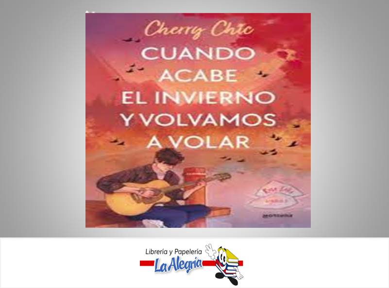 CUANDO ACABE EL INVIERNO Y VOLVAMOS A VO  TEMATICA NOVELA ROMANTICA AUTOR CHERRY CHIC EDITORIAL MARIA SOLER