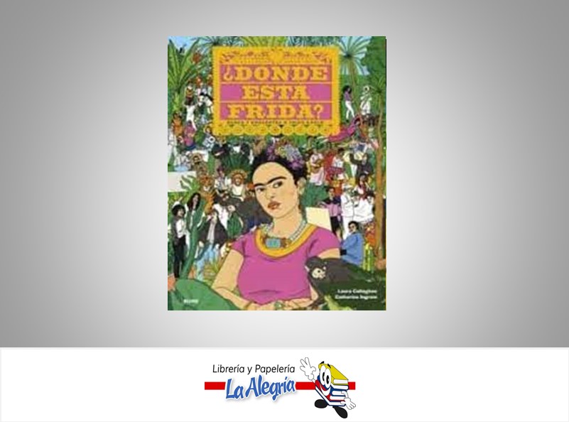 DONDE ESTA FRIDA? TEMATICA BIOGRAFIA AUTOR LAURA CALLAGHAN/C.INGRAM EDITORIAL CRISTINA RODRIGUEZ FISHER