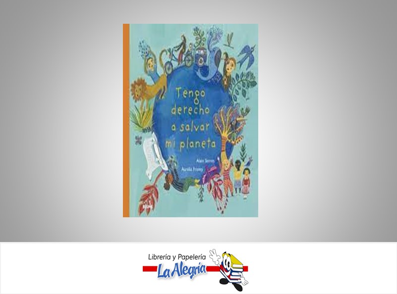 TENGO DERECHO A SALVAR MI PLANETA  TEMATICA INFANTIL AUTOR ALAIN SERRES/A FRONTY EDITORIAL BLUME