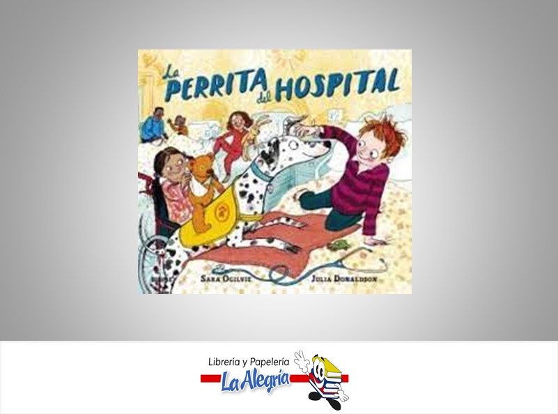 LA PERRITA DEL HOSPITAL  TEMATICA CUENTOS AUTOR SARA OGILVIE/J.DONALDSON EDITORIAL CRISTINA RODRIGUEZ FISHER