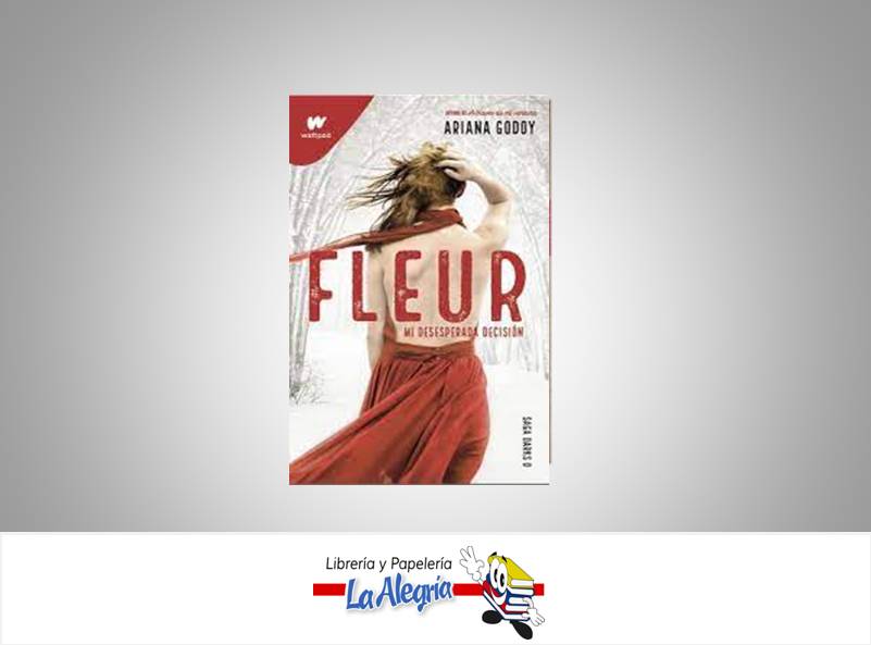 FLEUR MI DESESPERADA DECISION.  TEMATICA NOVELA DE FICCION AUTOR ARIANA GODOY EDITORIAL PENGUIN LIBROS
