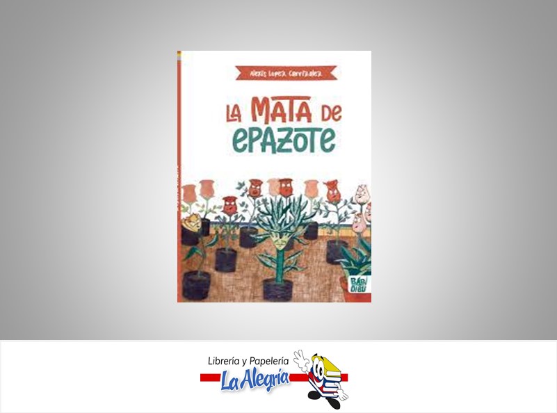 LA MATA DE EPAZOTE TEMATICA CUENTOS AUTOR ALEXIS LOPEZ CARRIZALEZ EDITORIAL BABIDI-BU